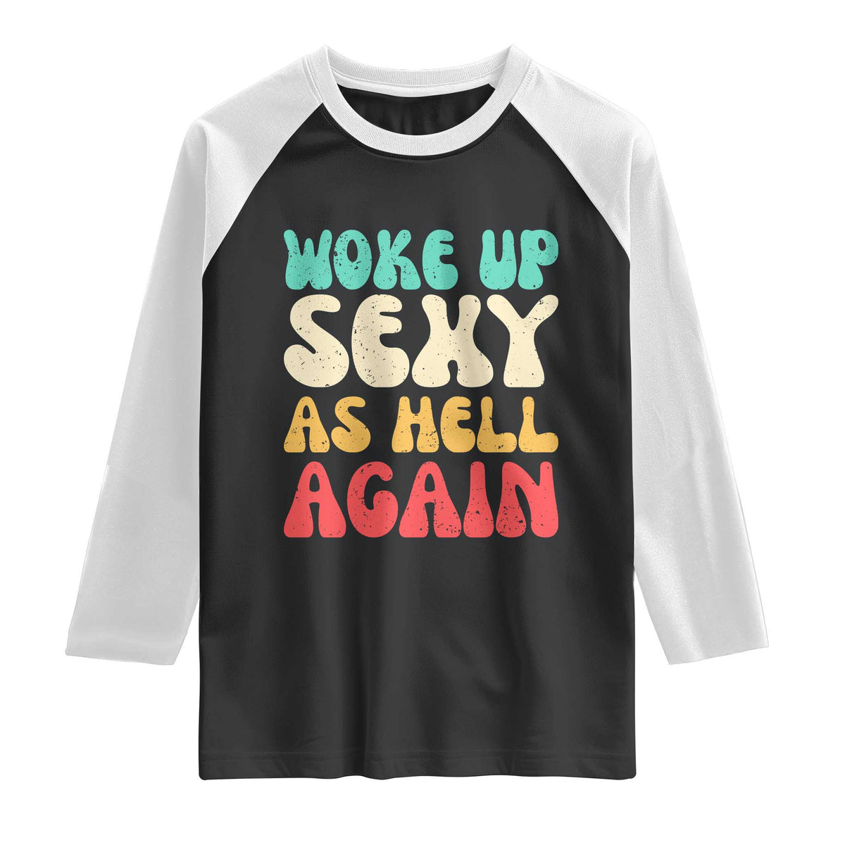 I Woke Up Sexy As Hell Again Raglan Shirt Funny Sarcastic Women Saying