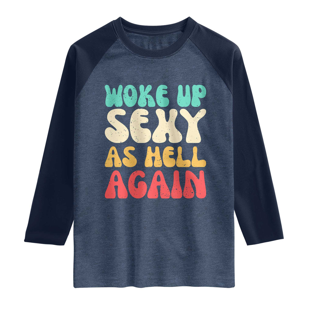 I Woke Up Sexy As Hell Again Raglan Shirt Funny Sarcastic Women Saying