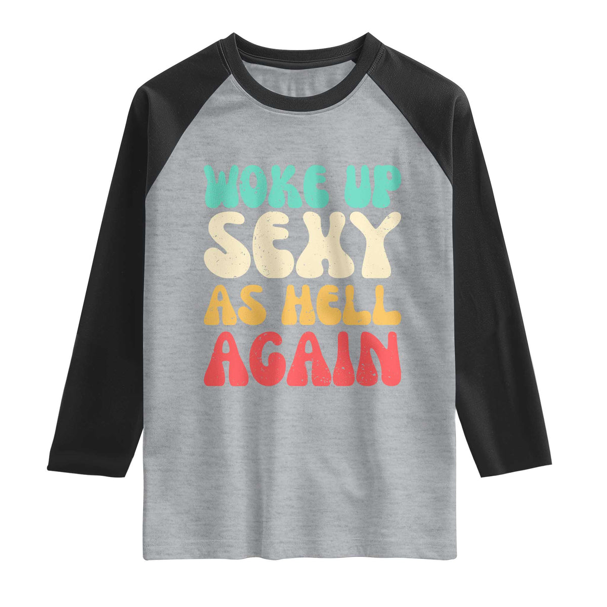 I Woke Up Sexy As Hell Again Raglan Shirt Funny Sarcastic Women Saying