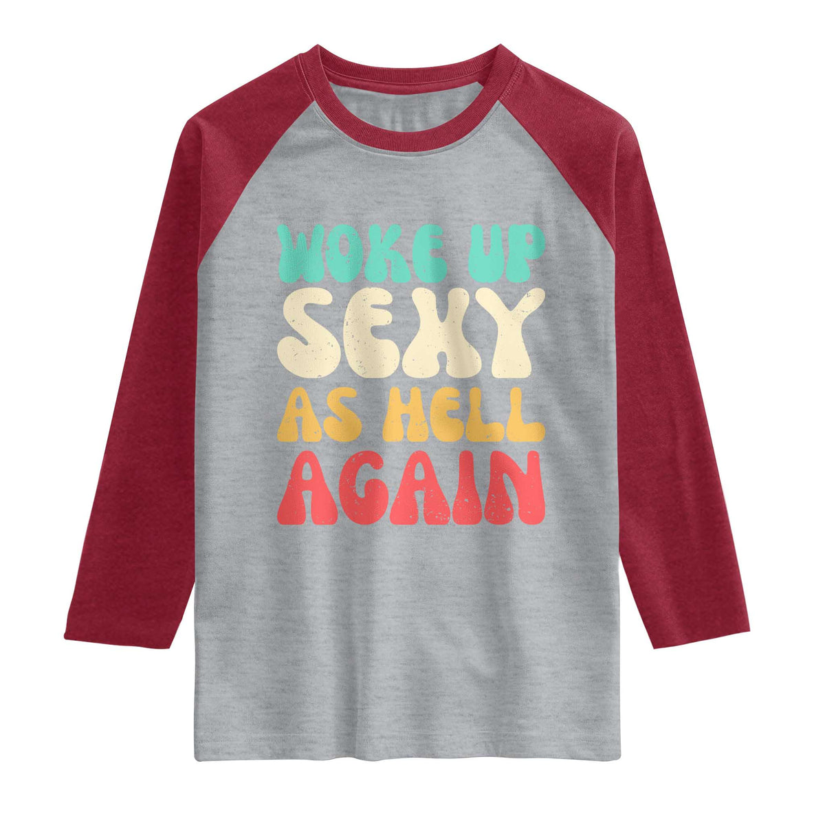 I Woke Up Sexy As Hell Again Raglan Shirt Funny Sarcastic Women Saying