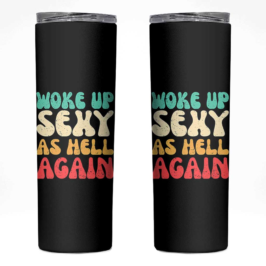 I Woke Up Sexy As Hell Again Skinny Tumbler Funny Sarcastic Women Saying