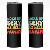 I Woke Up Sexy As Hell Again Skinny Tumbler Funny Sarcastic Women Saying