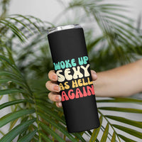 I Woke Up Sexy As Hell Again Skinny Tumbler Funny Sarcastic Women Saying