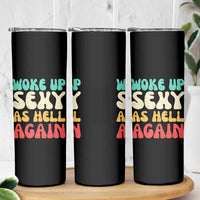 I Woke Up Sexy As Hell Again Skinny Tumbler Funny Sarcastic Women Saying