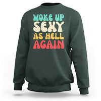 I Woke Up Sexy As Hell Again Sweatshirt Funny Sarcastic Women Saying