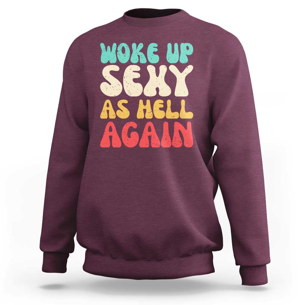 I Woke Up Sexy As Hell Again Sweatshirt Funny Sarcastic Women Saying