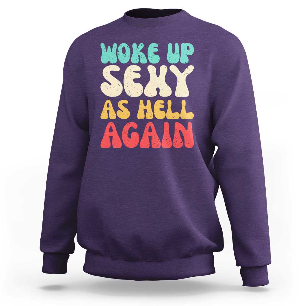I Woke Up Sexy As Hell Again Sweatshirt Funny Sarcastic Women Saying