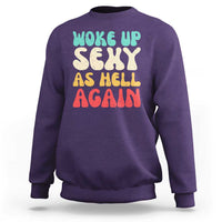 I Woke Up Sexy As Hell Again Sweatshirt Funny Sarcastic Women Saying