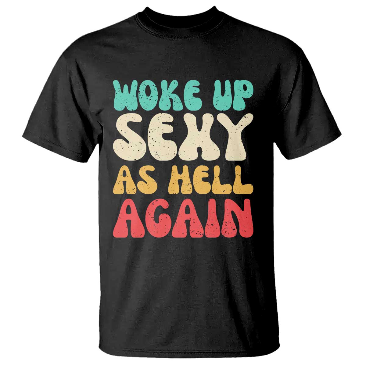 I Woke Up Sexy As Hell Again T Shirt Funny Sarcastic Women Saying