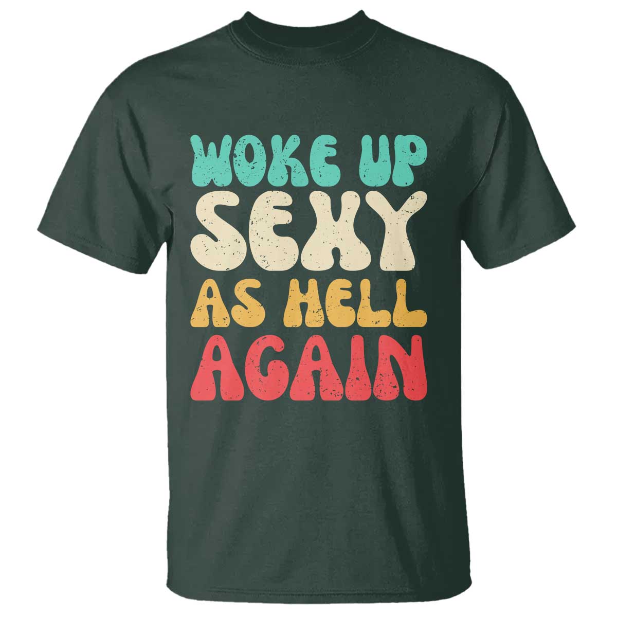 I Woke Up Sexy As Hell Again T Shirt Funny Sarcastic Women Saying