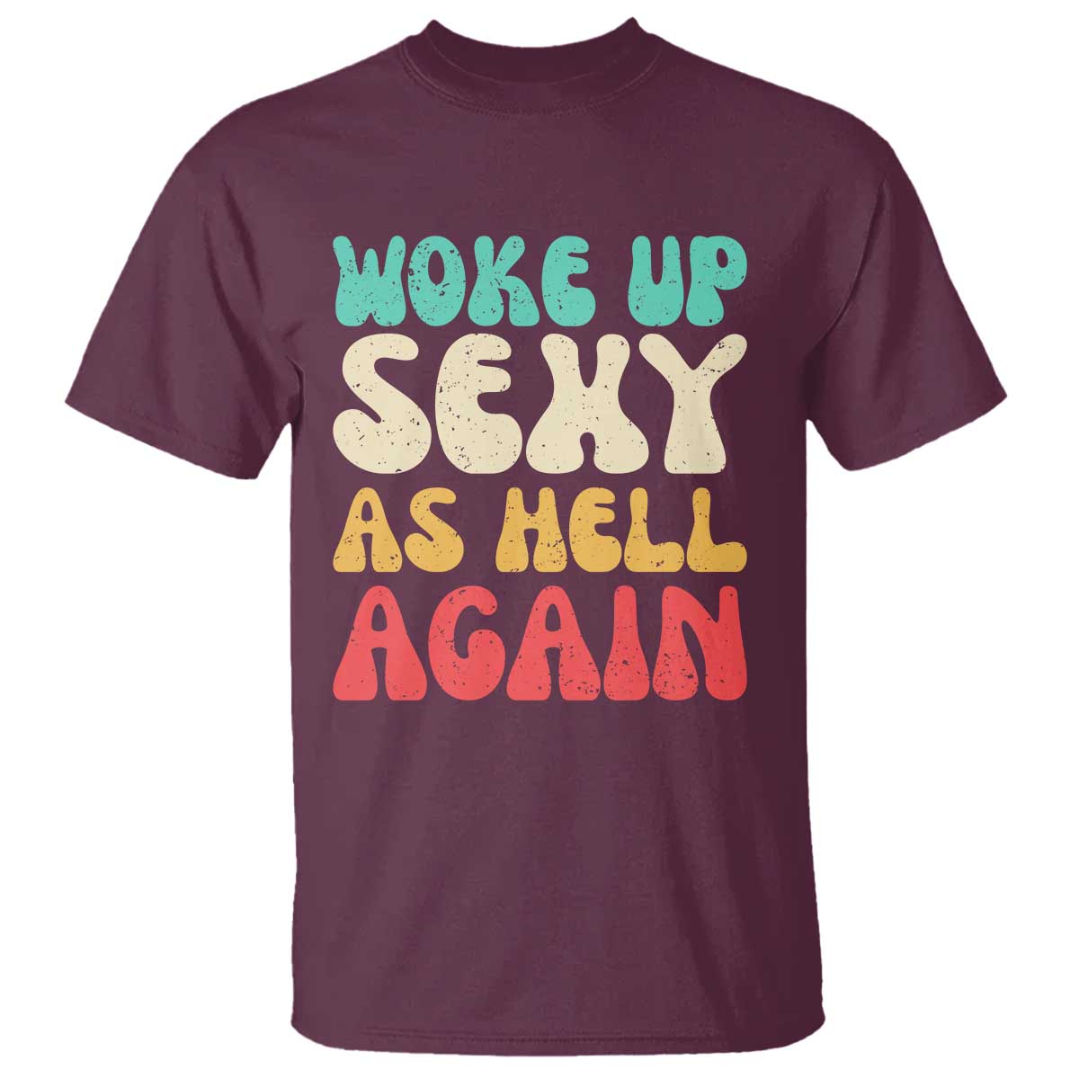 I Woke Up Sexy As Hell Again T Shirt Funny Sarcastic Women Saying
