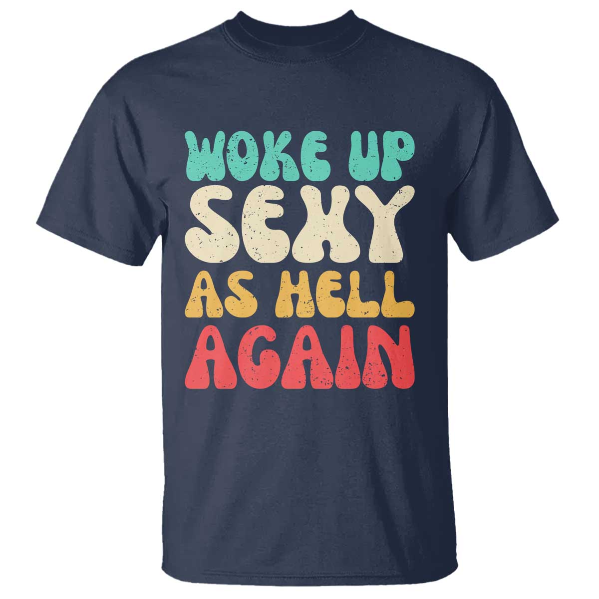 I Woke Up Sexy As Hell Again T Shirt Funny Sarcastic Women Saying