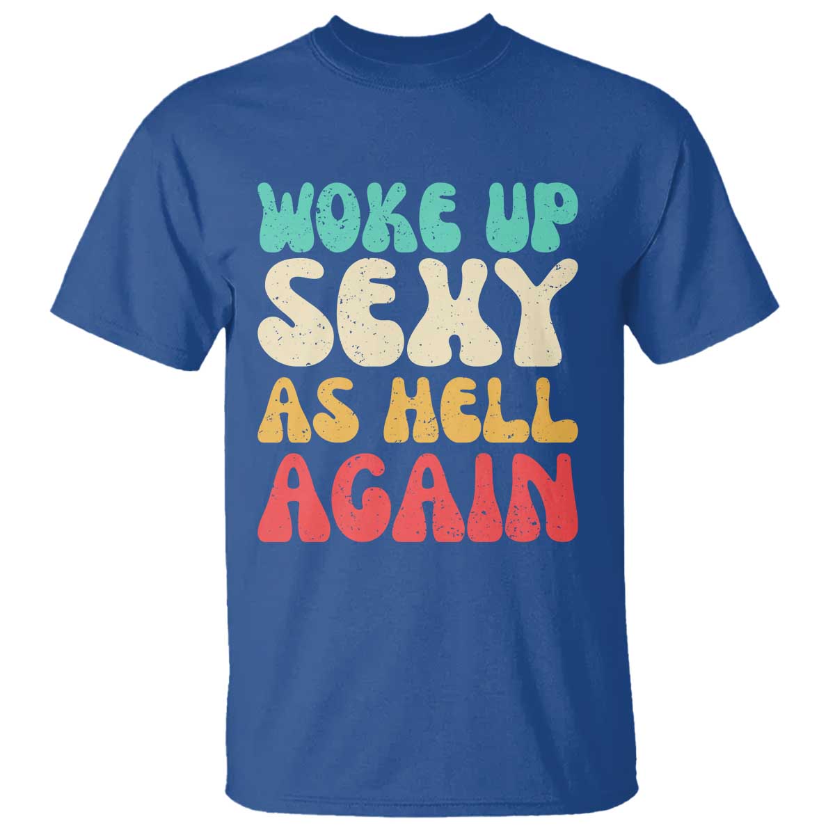 I Woke Up Sexy As Hell Again T Shirt Funny Sarcastic Women Saying