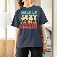 I Woke Up Sexy As Hell Again T Shirt For Women Funny Sarcastic Women Saying