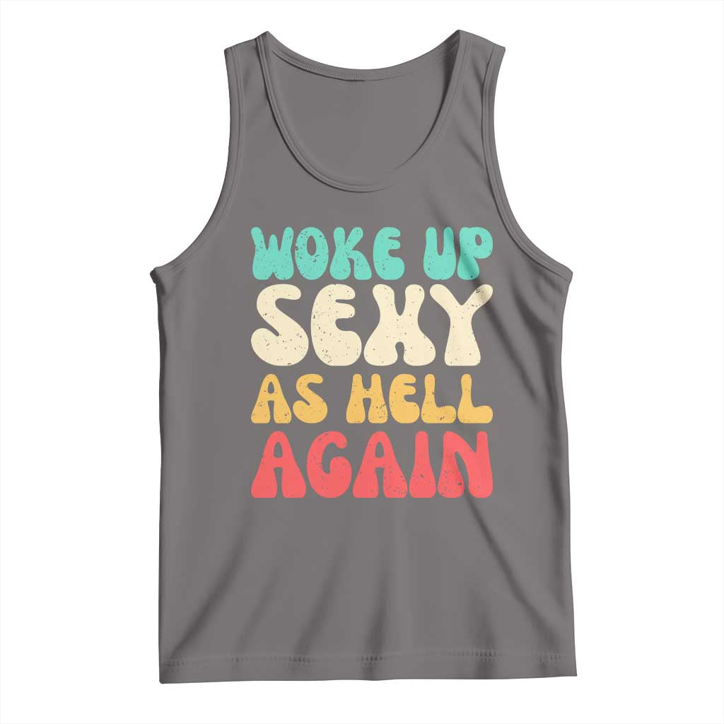 I Woke Up Sexy As Hell Again Tank Top Funny Sarcastic Women Saying