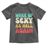I Woke Up Sexy As Hell Again Toddler T Shirt Funny Sarcastic Women Saying
