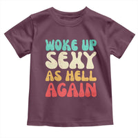 I Woke Up Sexy As Hell Again Toddler T Shirt Funny Sarcastic Women Saying