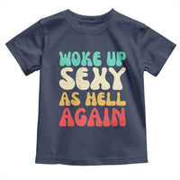 I Woke Up Sexy As Hell Again Toddler T Shirt Funny Sarcastic Women Saying
