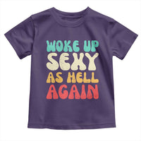 I Woke Up Sexy As Hell Again Toddler T Shirt Funny Sarcastic Women Saying