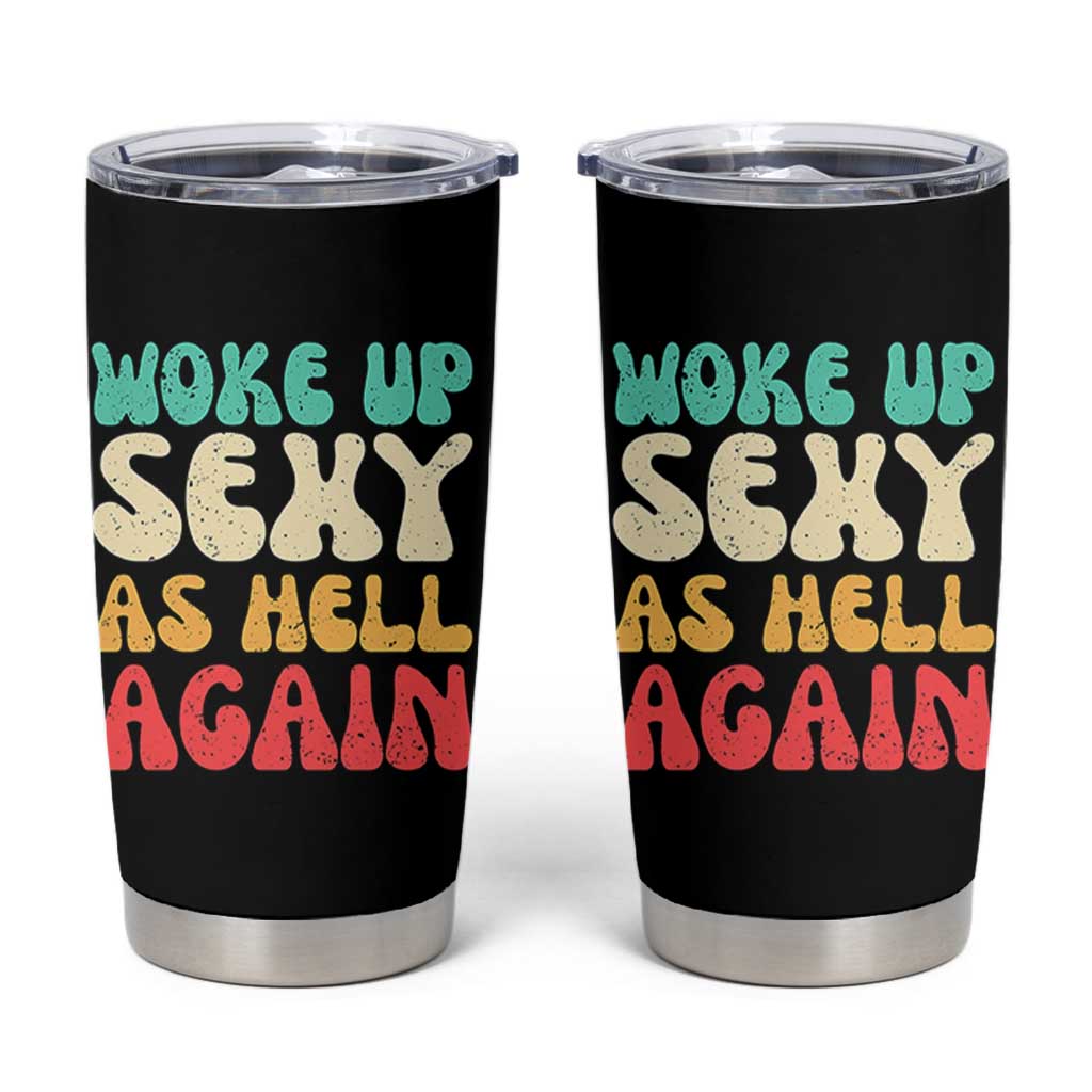 I Woke Up Sexy As Hell Again Tumbler Cup Funny Sarcastic Women Saying