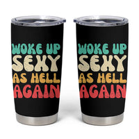 I Woke Up Sexy As Hell Again Tumbler Cup Funny Sarcastic Women Saying