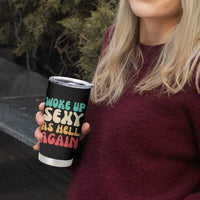 I Woke Up Sexy As Hell Again Tumbler Cup Funny Sarcastic Women Saying