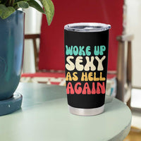 I Woke Up Sexy As Hell Again Tumbler Cup Funny Sarcastic Women Saying