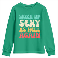 I Woke Up Sexy As Hell Again Youth Sweatshirt Funny Sarcastic Women Saying