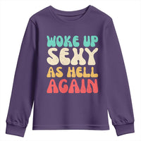I Woke Up Sexy As Hell Again Youth Sweatshirt Funny Sarcastic Women Saying