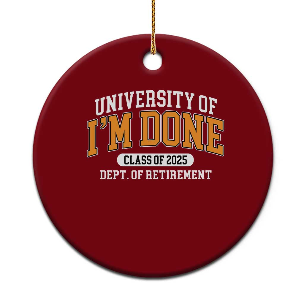 Retired Est 2025 Ceramic Ornament Funny University Of I'm Done Class Of 2025 - Wonder Print Shop