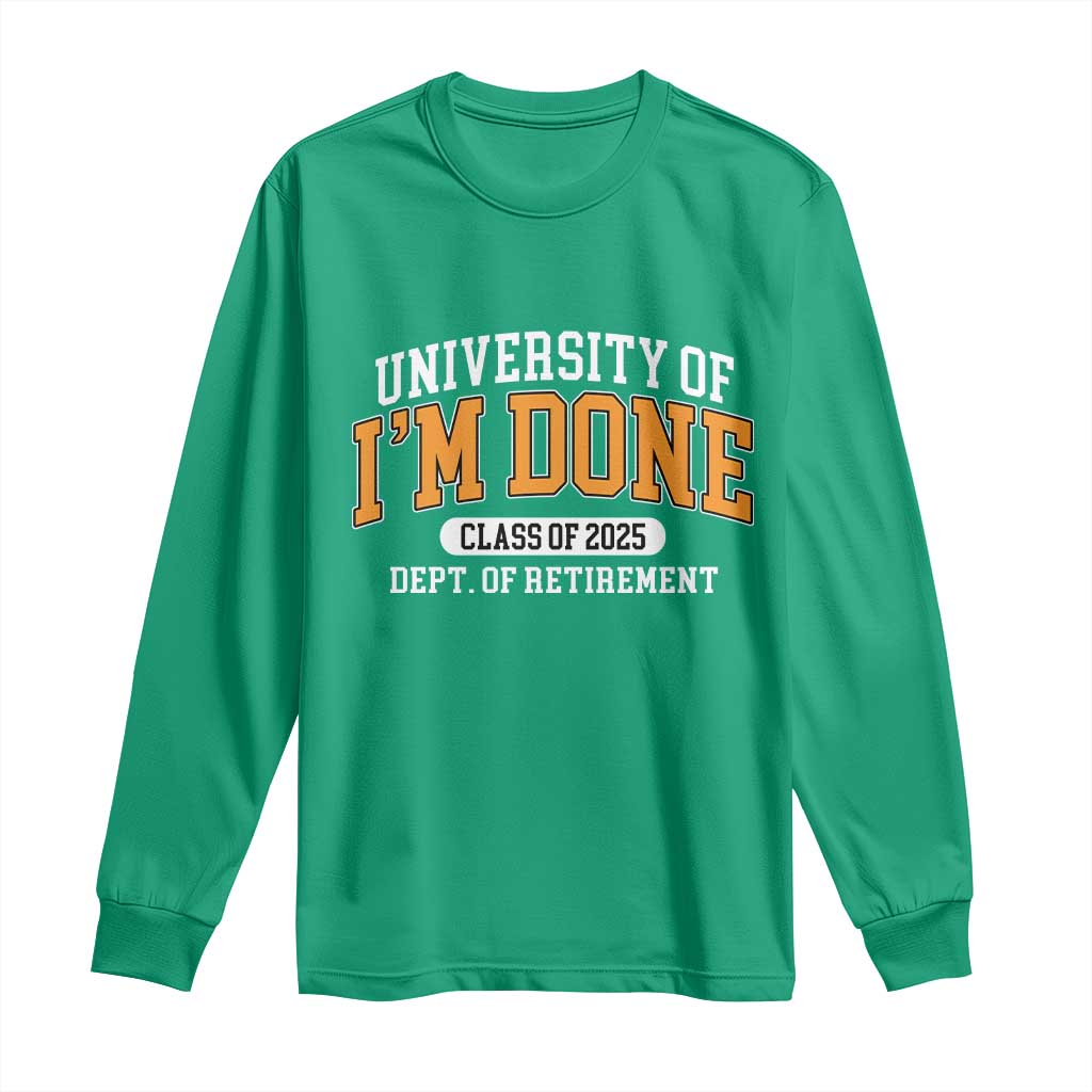 Retired Est 2025 Long Sleeve Shirt Funny University Of I'm Done Class Of 2025