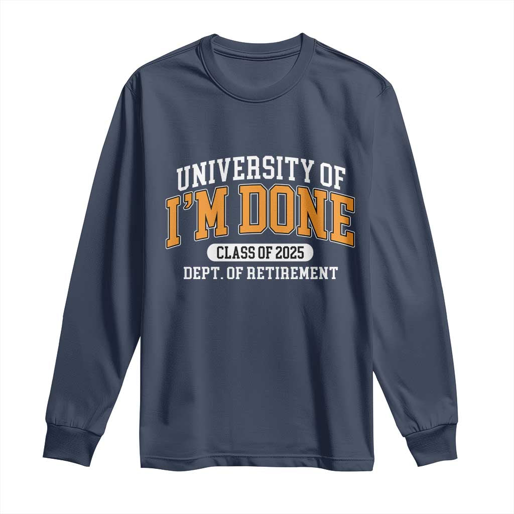 Retired Est 2025 Long Sleeve Shirt Funny University Of I'm Done Class Of 2025