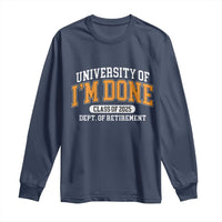 Retired Est 2025 Long Sleeve Shirt Funny University Of I'm Done Class Of 2025