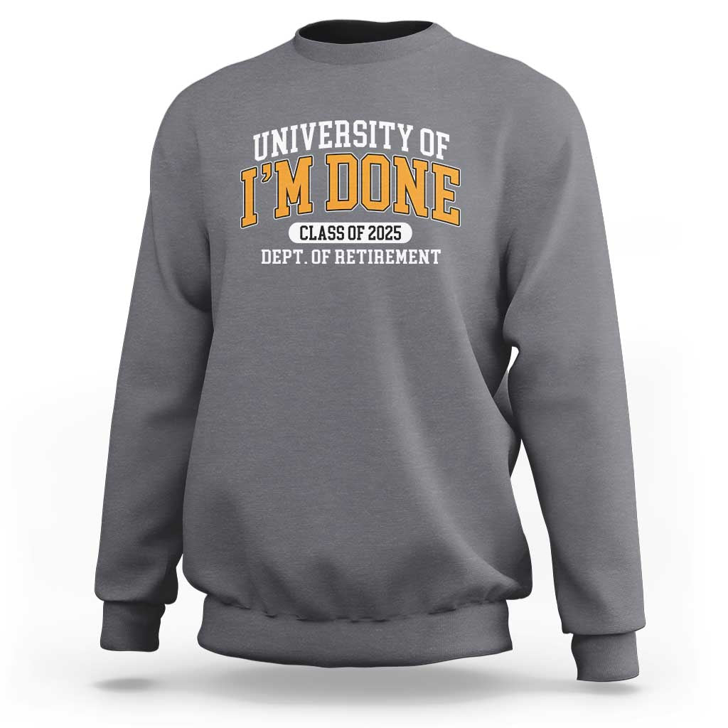 Retired Est 2025 Sweatshirt Funny University Of I'm Done Class Of 2025