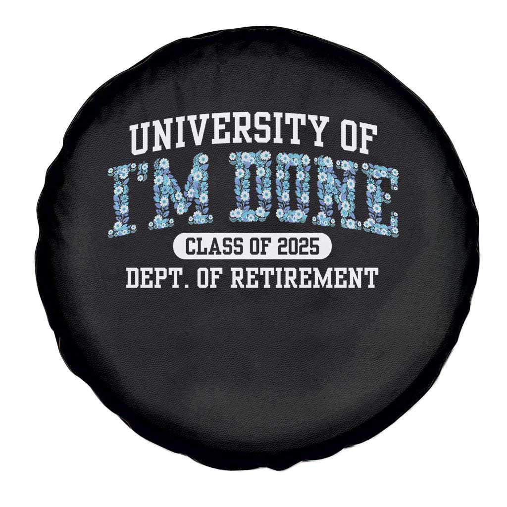 Retired Teacher 2025 Spare Tire Cover Funny Floral University Of I'm Done Class Of 2025