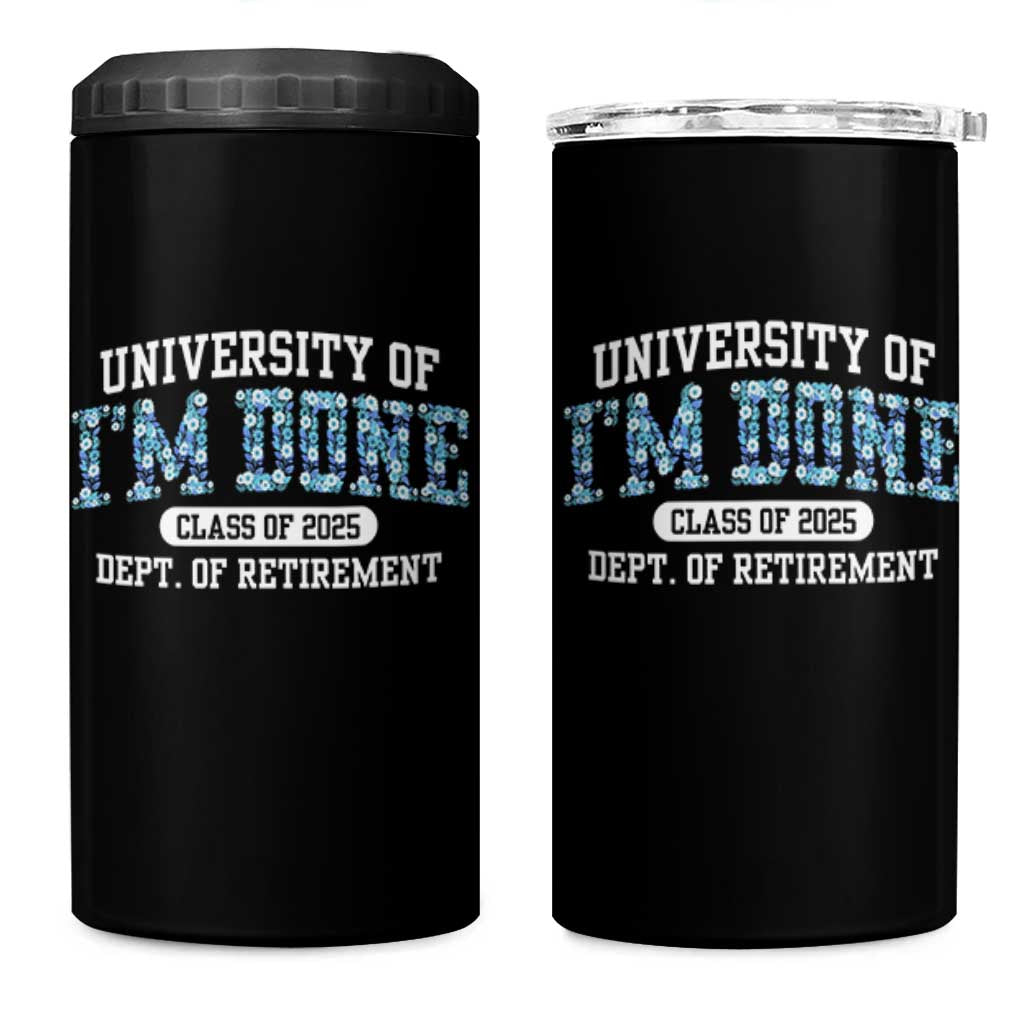 Retired Teacher 2025 4 in 1 Can Cooler Tumbler Funny Floral University Of I'm Done Class Of 2025