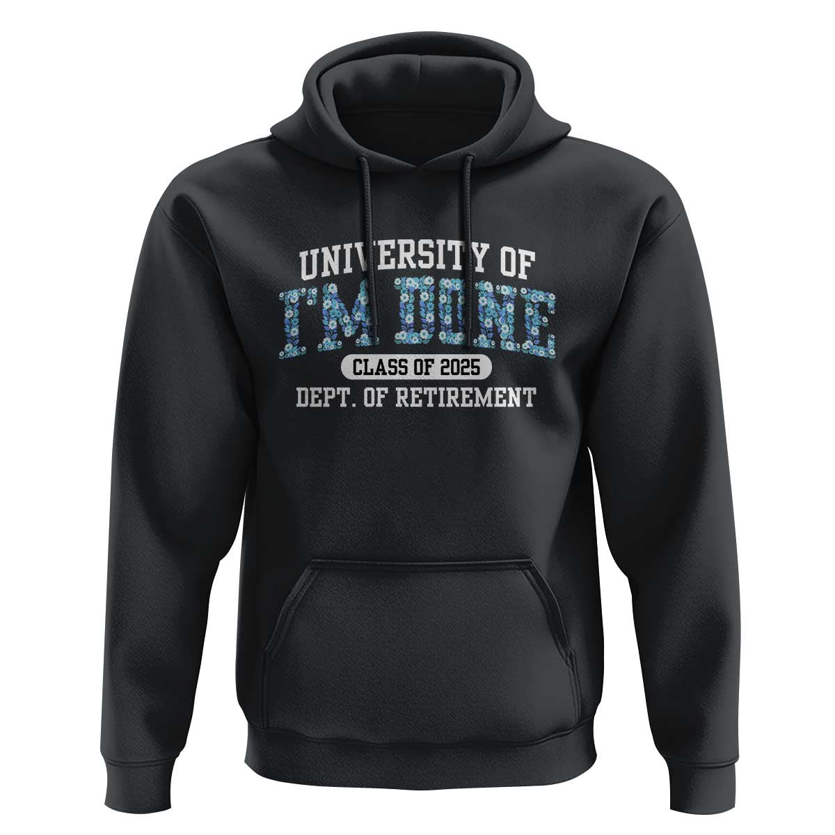 Retired Teacher 2025 Hoodie Funny Floral University Of I'm Done Class Of 2025