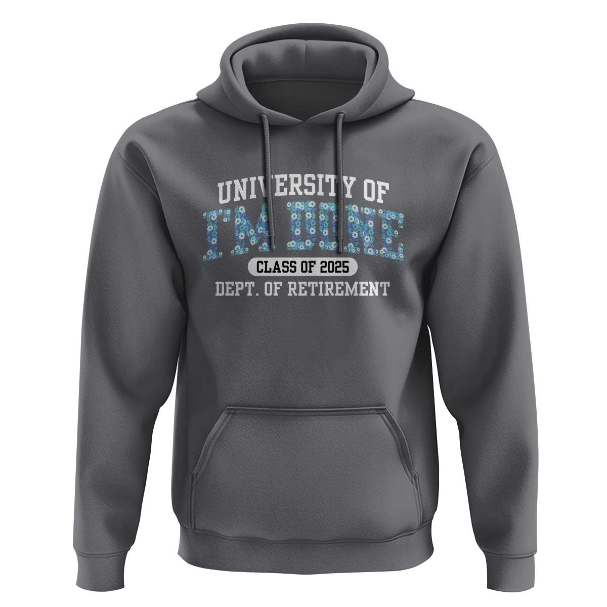 Retired Teacher 2025 Hoodie Funny Floral University Of I'm Done Class Of 2025