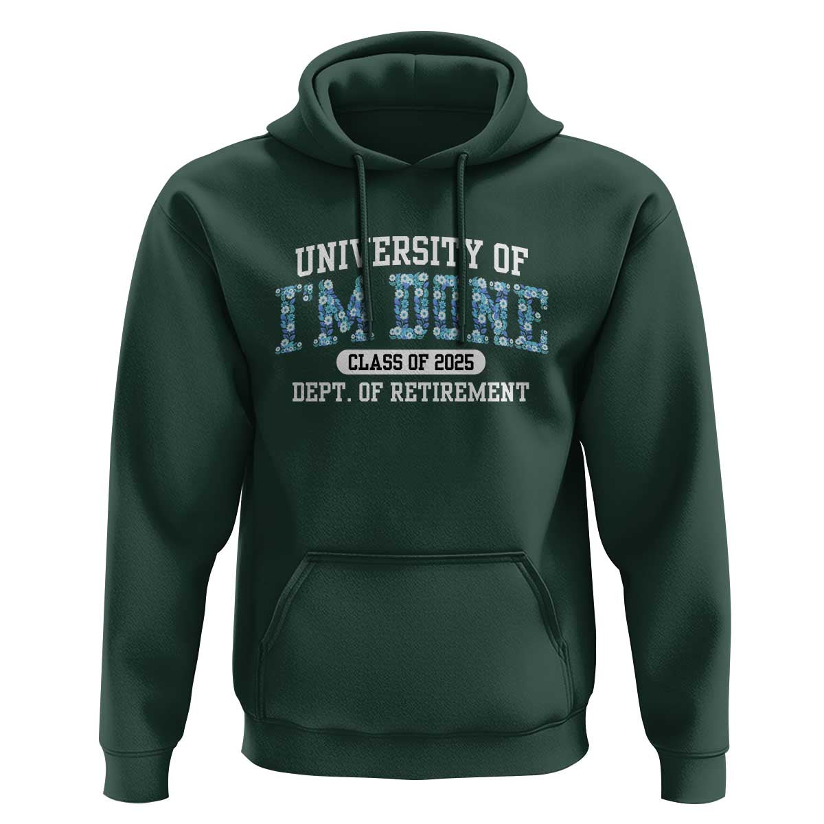 Retired Teacher 2025 Hoodie Funny Floral University Of I'm Done Class Of 2025