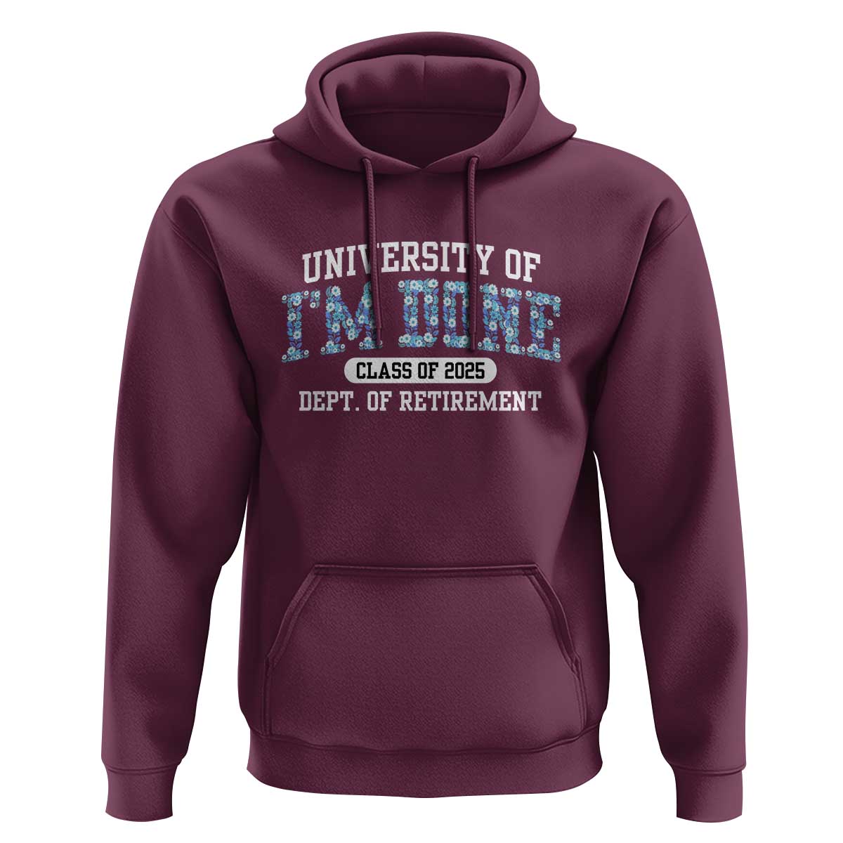 Retired Teacher 2025 Hoodie Funny Floral University Of I'm Done Class Of 2025