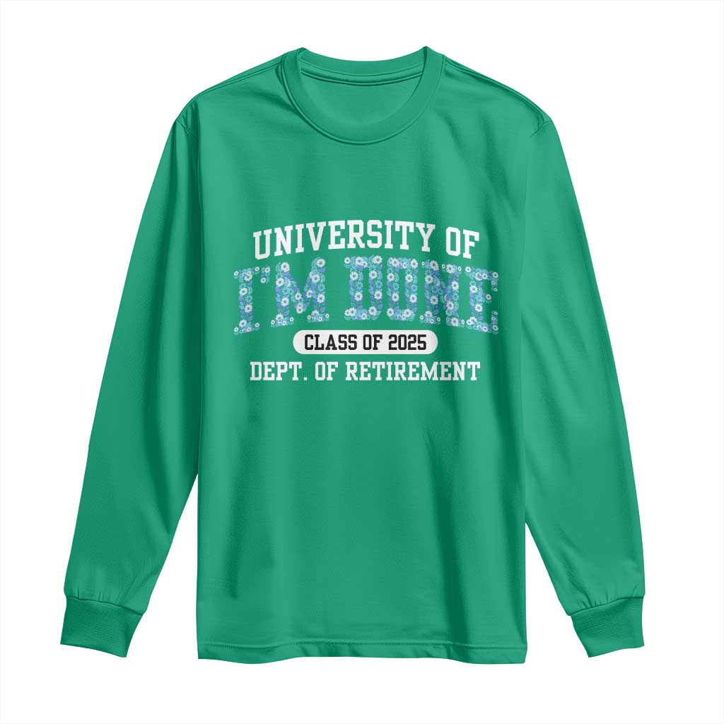 Retired Teacher 2025 Long Sleeve Shirt Funny Floral University Of I'm Done Class Of 2025