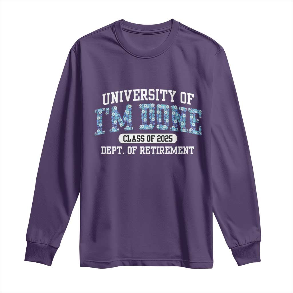 Retired Teacher 2025 Long Sleeve Shirt Funny Floral University Of I'm Done Class Of 2025