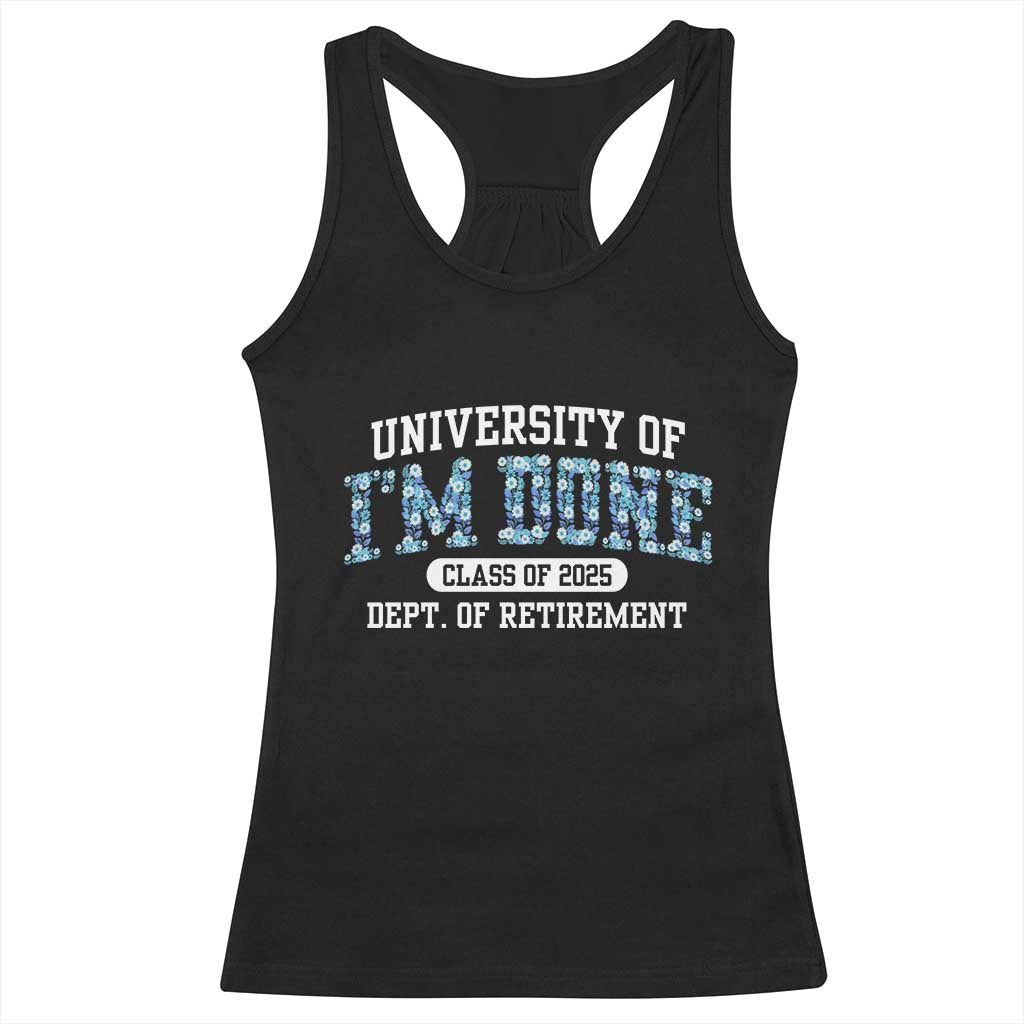 Retired Teacher 2025 Racerback Tank Top Funny Floral University Of I'm Done Class Of 2025