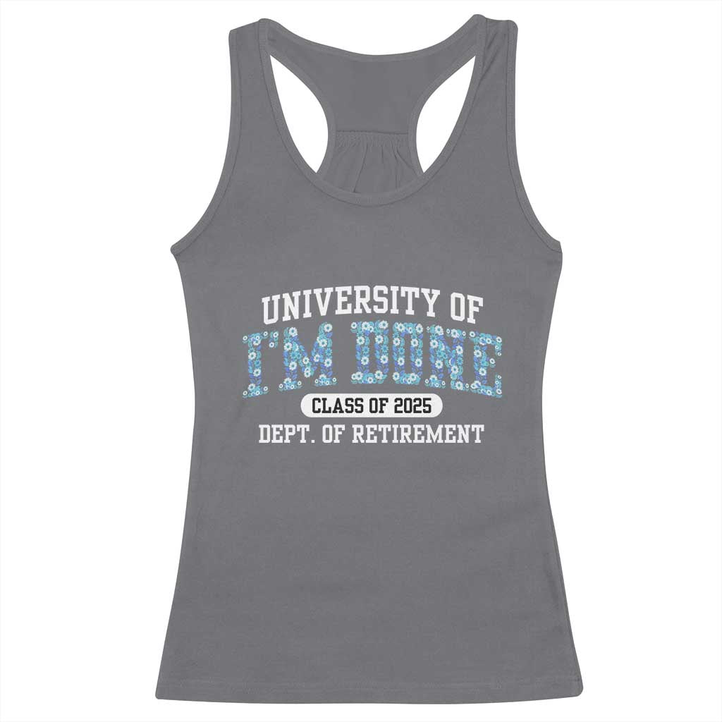 Retired Teacher 2025 Racerback Tank Top Funny Floral University Of I'm Done Class Of 2025