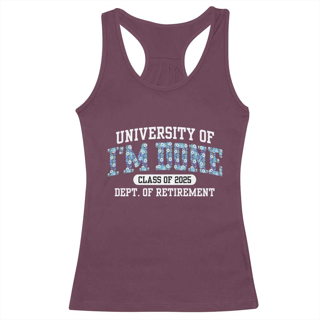 Retired Teacher 2025 Racerback Tank Top Funny Floral University Of I'm Done Class Of 2025