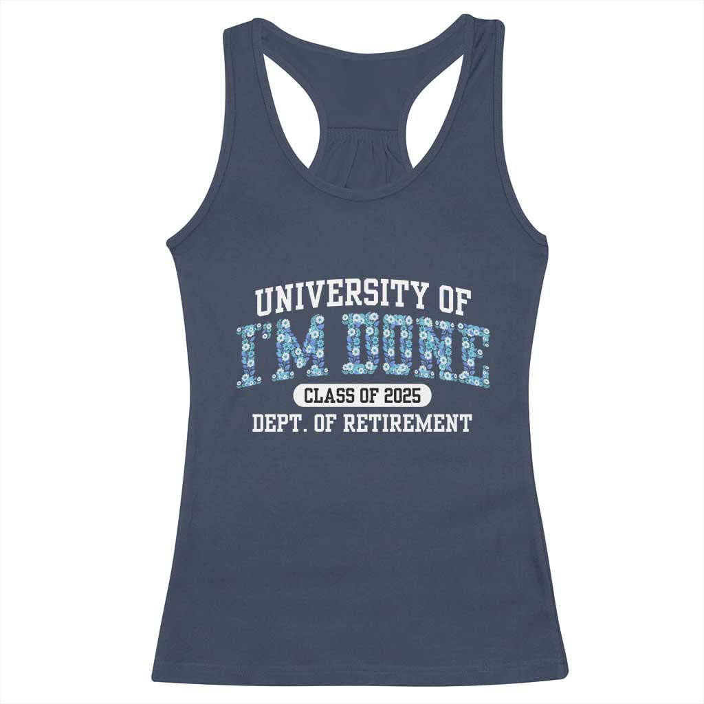 Retired Teacher 2025 Racerback Tank Top Funny Floral University Of I'm Done Class Of 2025
