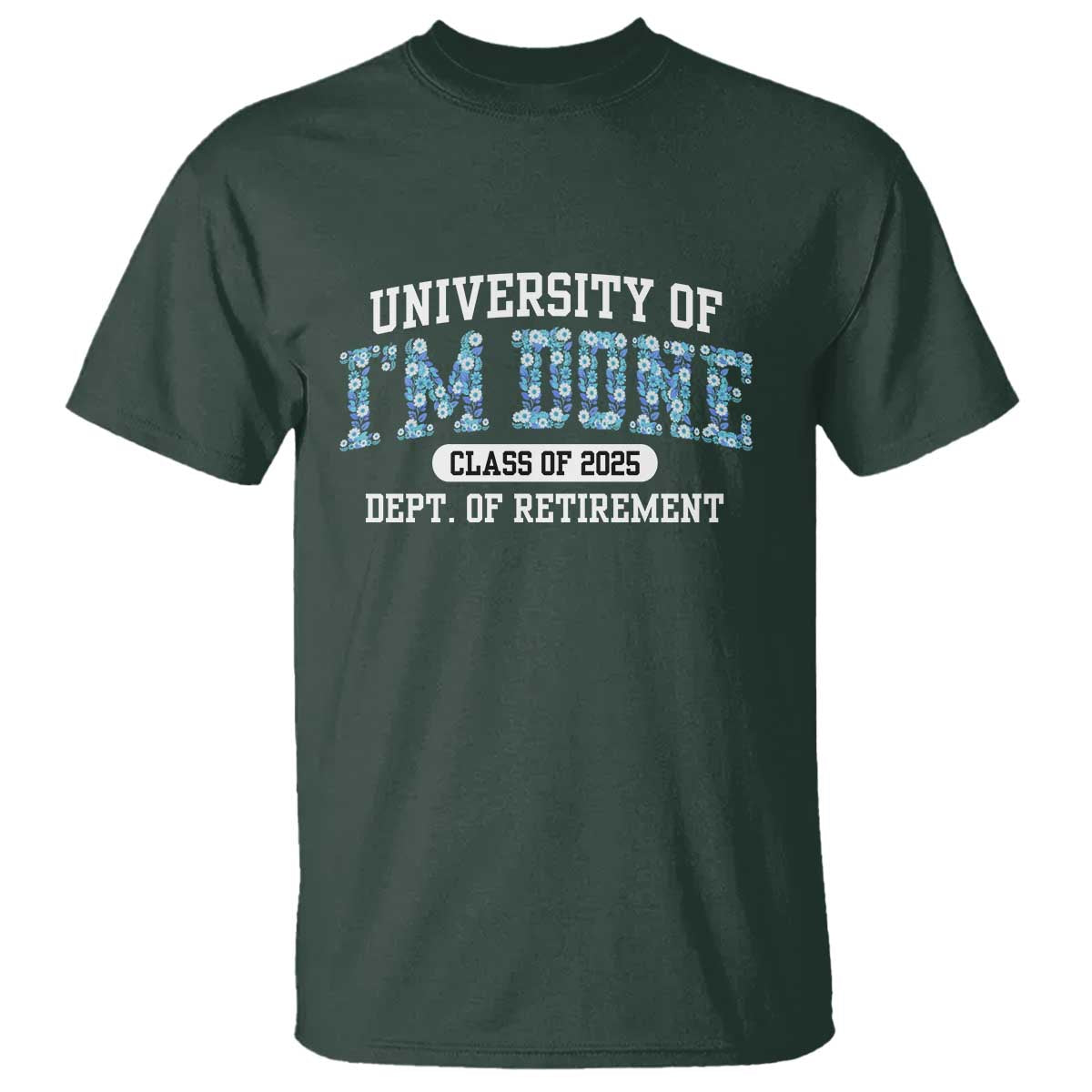 Retired Teacher 2025 T Shirt Funny Floral University Of I'm Done Class Of 2025