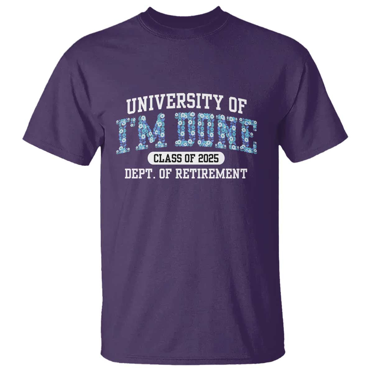 Retired Teacher 2025 T Shirt Funny Floral University Of I'm Done Class Of 2025