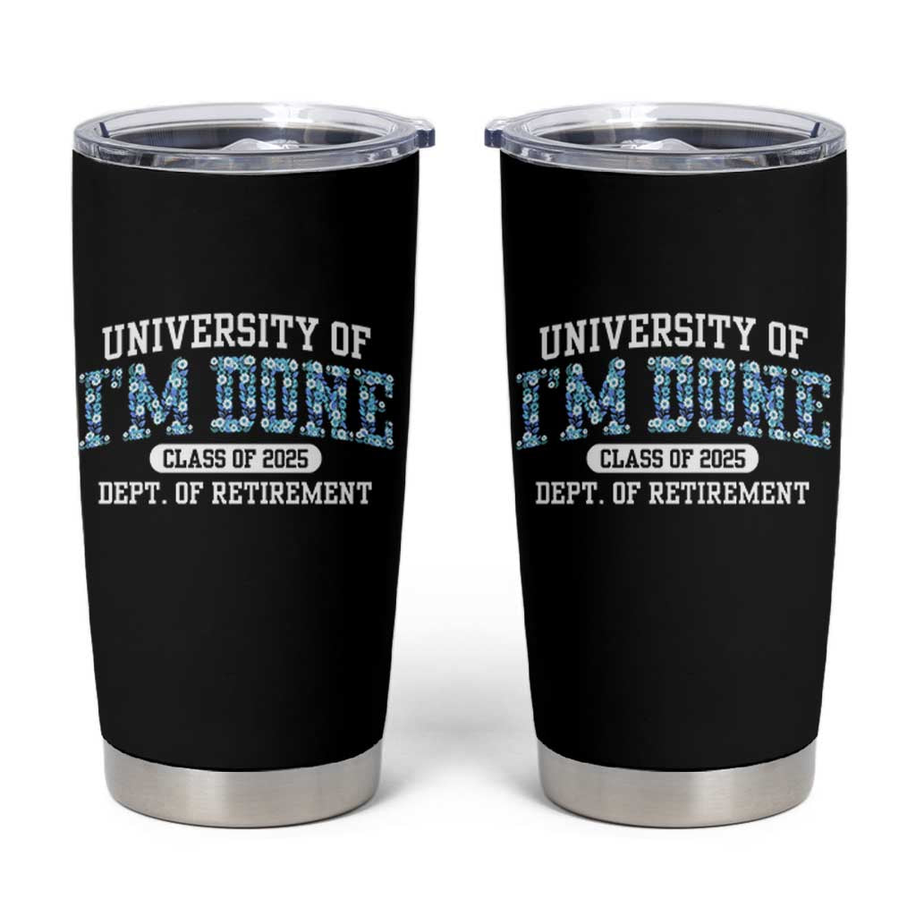 Retired Teacher 2025 Tumbler Cup Funny Floral University Of I'm Done Class Of 2025