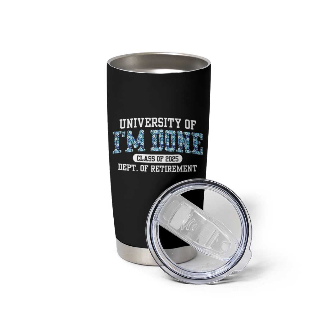Retired Teacher 2025 Tumbler Cup Funny Floral University Of I'm Done Class Of 2025